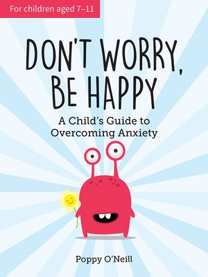 cover image of Don't Worry, Be Happy: a Child's Guide to Overcoming Anxiety